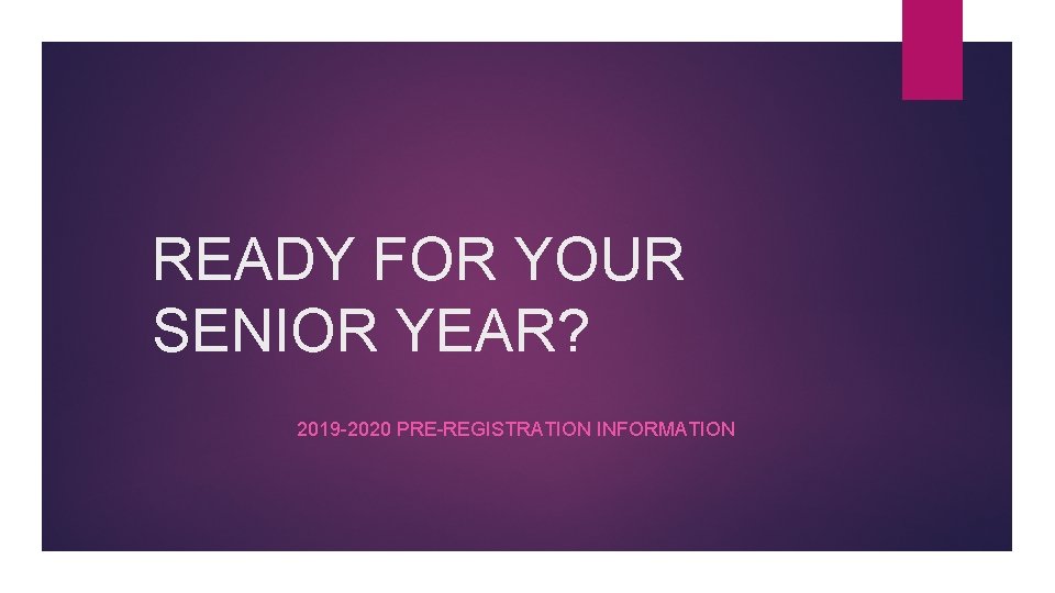READY FOR YOUR SENIOR YEAR? 2019 -2020 PRE-REGISTRATION INFORMATION 