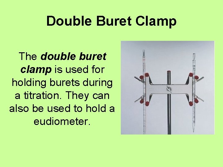 Double Buret Clamp The double buret clamp is used for holding burets during a