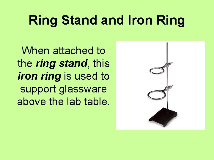 Ring Stand Iron Ring When attached to the ring stand, this iron ring is