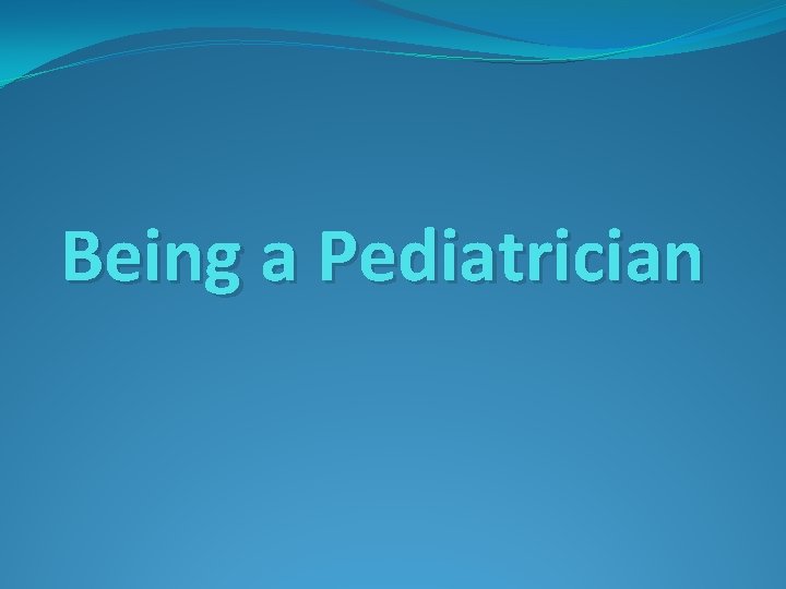 Being a Pediatrician 
