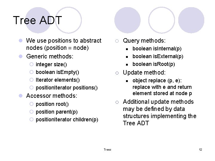 Tree ADT o Query methods: l We use positions to abstract nodes (position node)