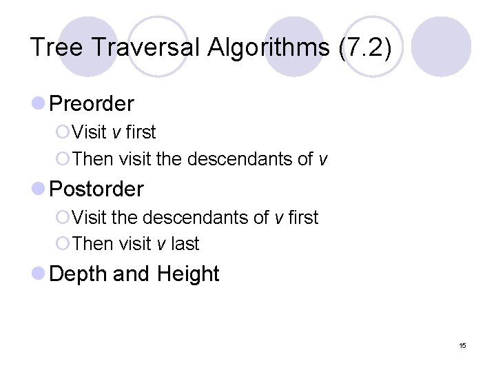 Tree Traversal Algorithms (7. 2) l Preorder ¡Visit v first ¡Then visit the descendants