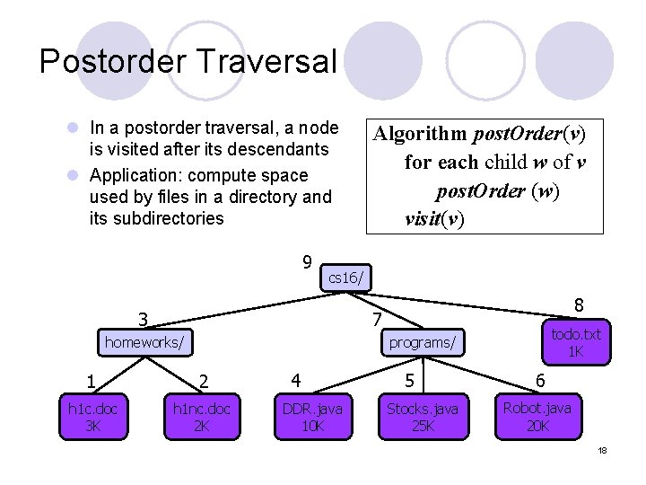 Postorder Traversal l In a postorder traversal, a node is visited after its descendants