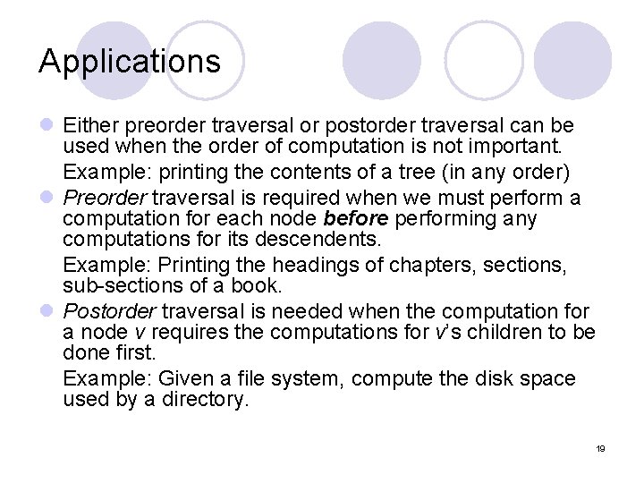 Applications l Either preorder traversal or postorder traversal can be used when the order