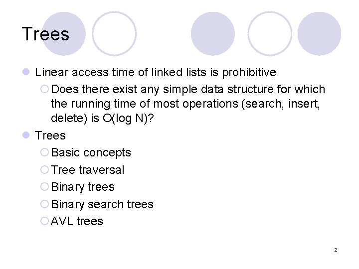 Trees l Linear access time of linked lists is prohibitive ¡Does there exist any