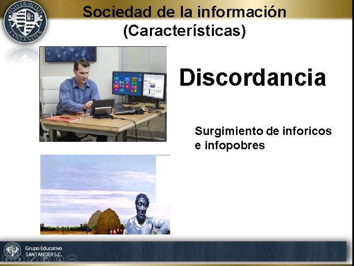 Sociedad de la información (Características) Discordancia Surgimiento de inforicos e infopobres 