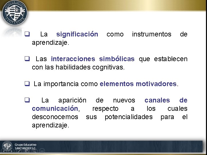 q La significación aprendizaje. como instrumentos de q Las interacciones simbólicas que establecen con