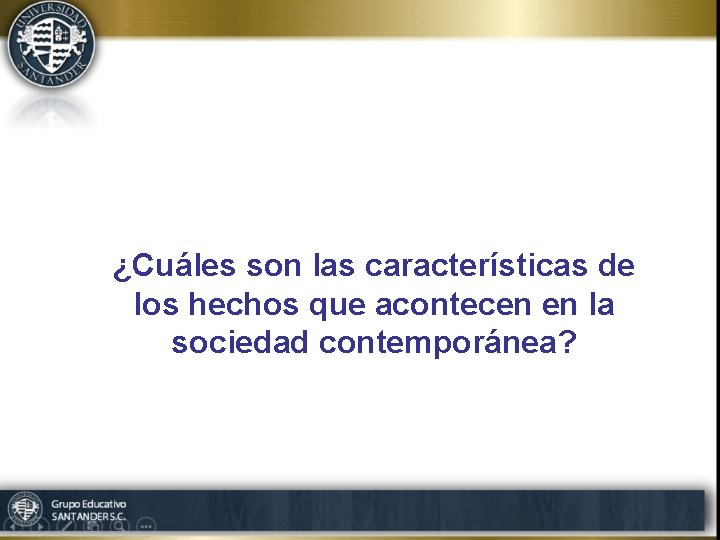 ¿Cuáles son las características de los hechos que acontecen en la sociedad contemporánea? 