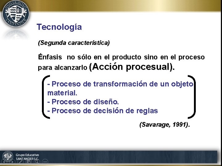 Tecnología (Segunda característica) Énfasis no sólo en el producto sino en el proceso para