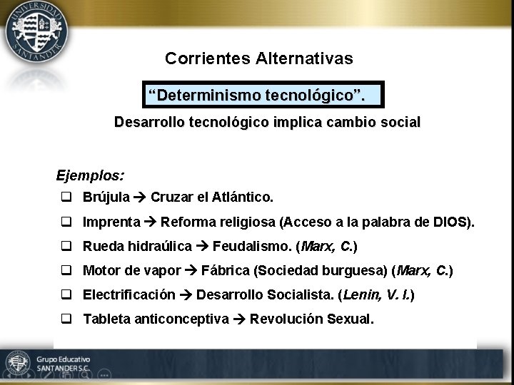Corrientes Alternativas “Determinismo tecnológico”. Desarrollo tecnológico implica cambio social Ejemplos: q Brújula Cruzar el