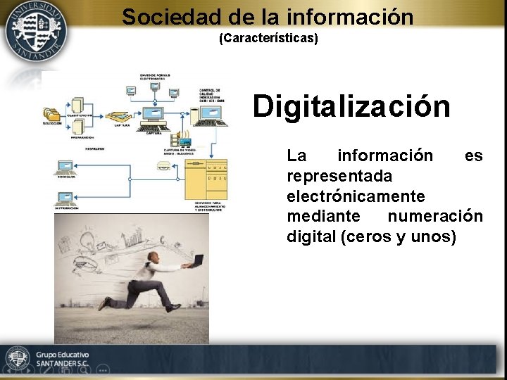 Sociedad de la información (Características) Digitalización La información es representada electrónicamente mediante numeración digital