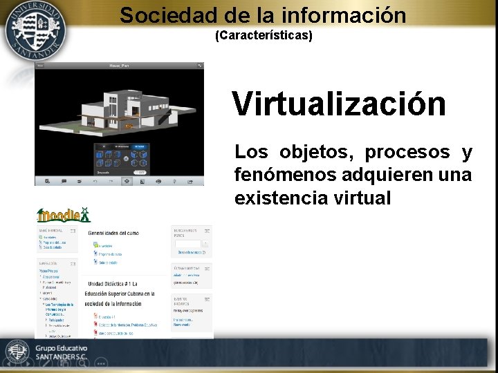 Sociedad de la información (Características) Virtualización Los objetos, procesos y fenómenos adquieren una existencia