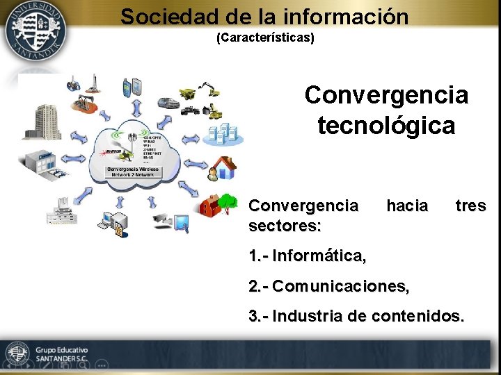 Sociedad de la información (Características) Convergencia tecnológica Convergencia sectores: hacia tres 1. - Informática,