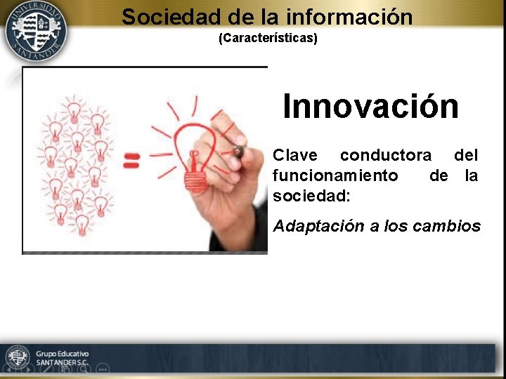 Sociedad de la información (Características) Innovación Clave conductora del funcionamiento de la sociedad: Adaptación