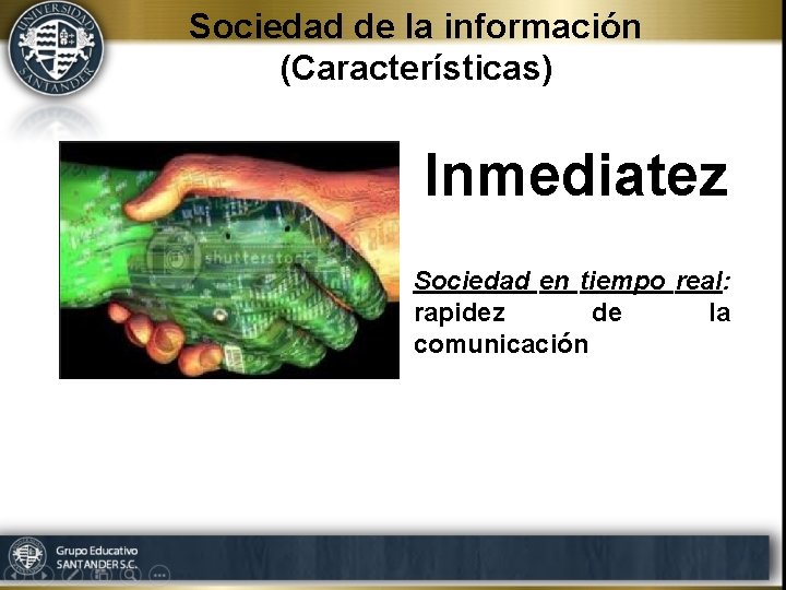 Sociedad de la información (Características) Inmediatez Sociedad en tiempo real: rapidez de la comunicación