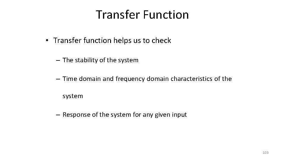 Transfer Function • Transfer function helps us to check – The stability of the