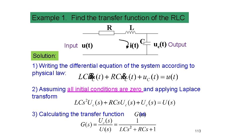 Example 1. Find the transfer function of the RLC R L Input u(t) i(t)