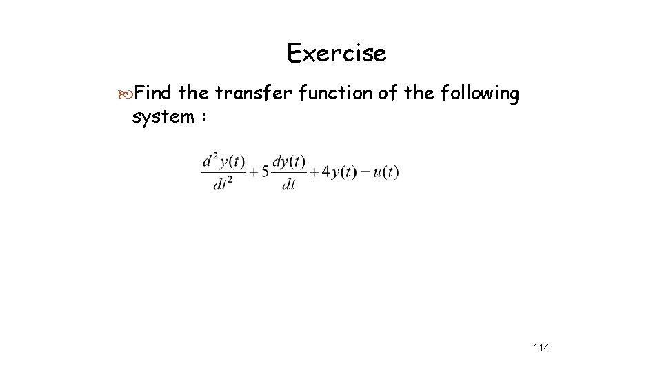 Exercise Find the transfer function of the following system : 114 