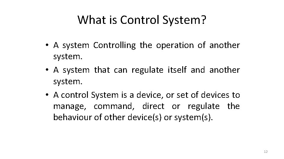 What is Control System? • A system Controlling the operation of another system. •