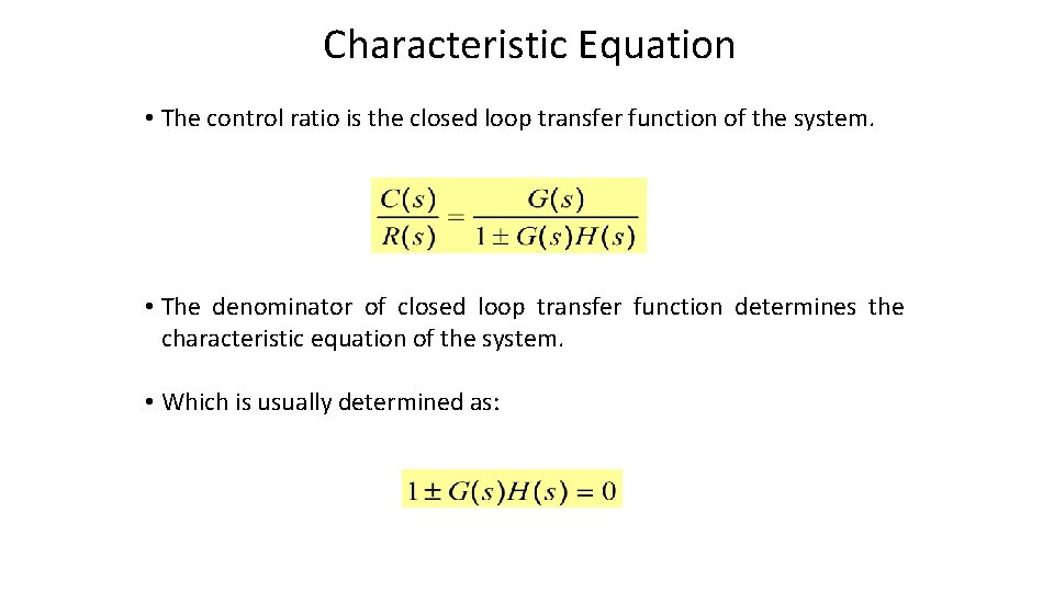 Characteristic Equation • The control ratio is the closed loop transfer function of the