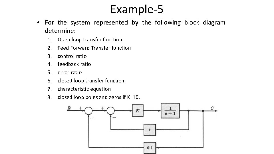 Example-5 • For the system represented by the following block diagram determine: 1. 2.