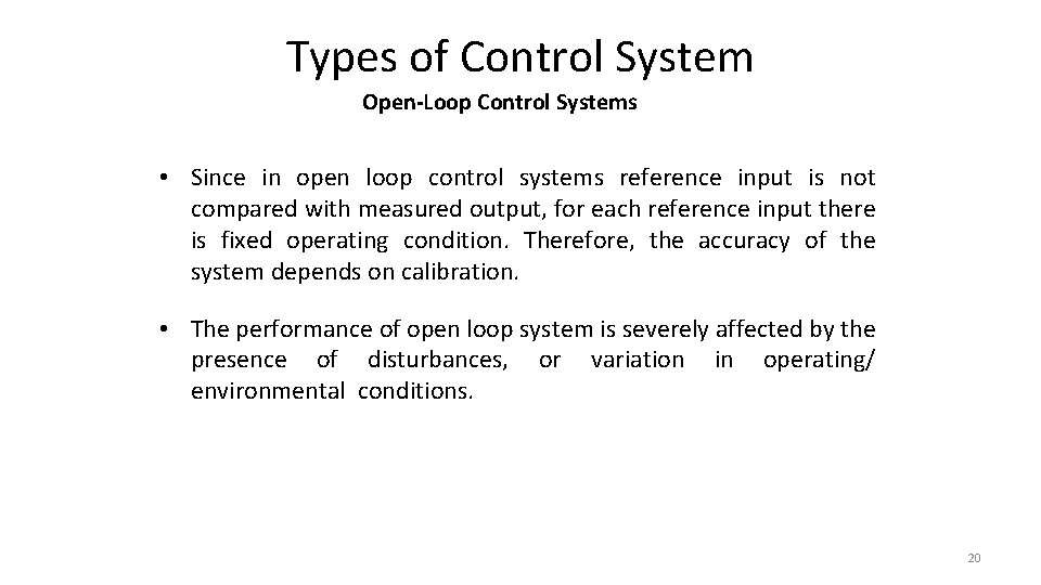 Types of Control System Open-Loop Control Systems • Since in open loop control systems