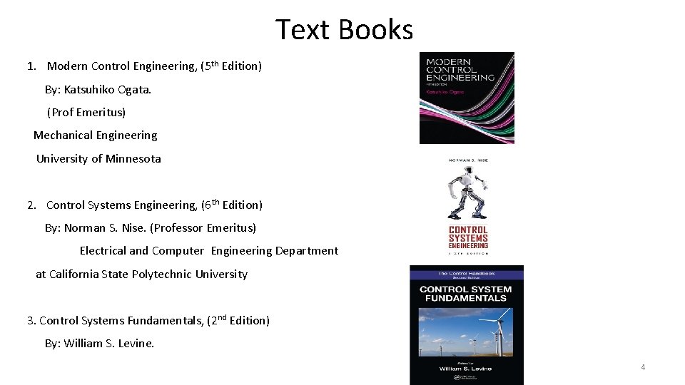 Text Books 1. Modern Control Engineering, (5 th Edition) By: Katsuhiko Ogata. (Prof Emeritus)