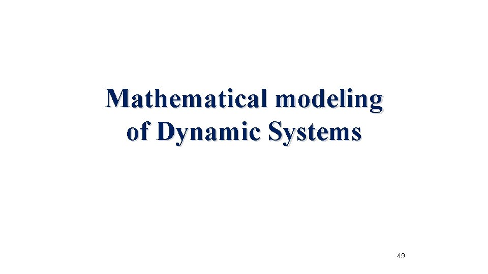 Mathematical modeling of Dynamic Systems 49 