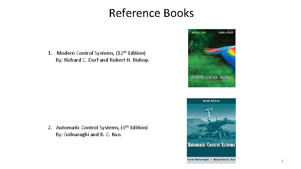 Reference Books 1. Modern Control Systems, (12 th Edition) By: Richard C. Dorf and