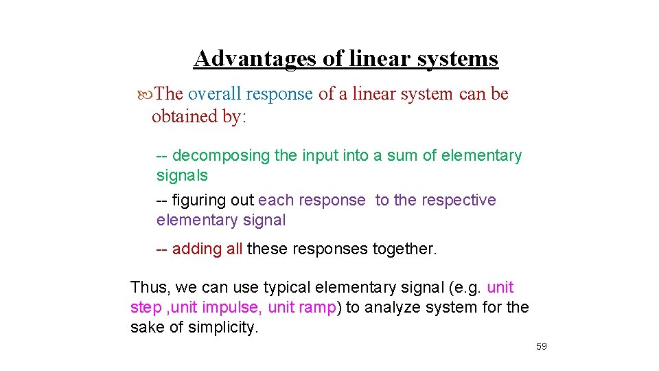 Advantages of linear systems The overall response of a linear system can be obtained