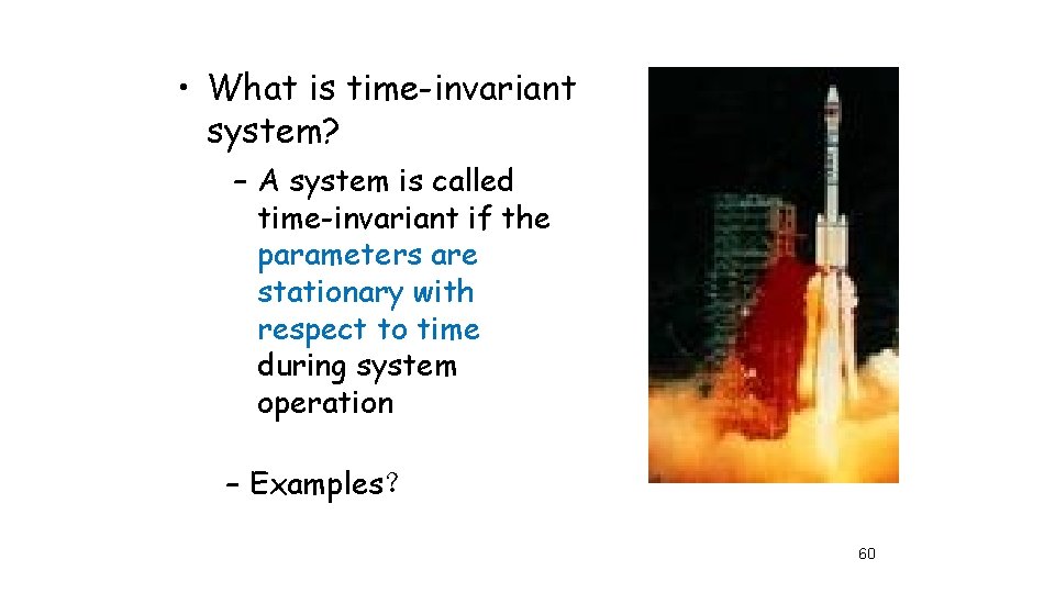  • What is time-invariant system? – A system is called time-invariant if the