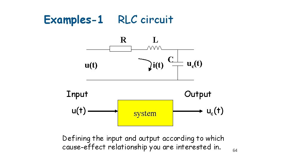 Examples-1 RLC circuit R u(t) L i(t) Input u(t) C uc(t) Output system uc(t)