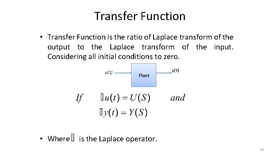 Transfer Function • Transfer Function is the ratio of Laplace transform of the output