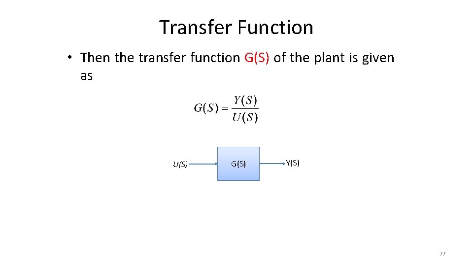 Transfer Function • Then the transfer function G(S) of the plant is given as