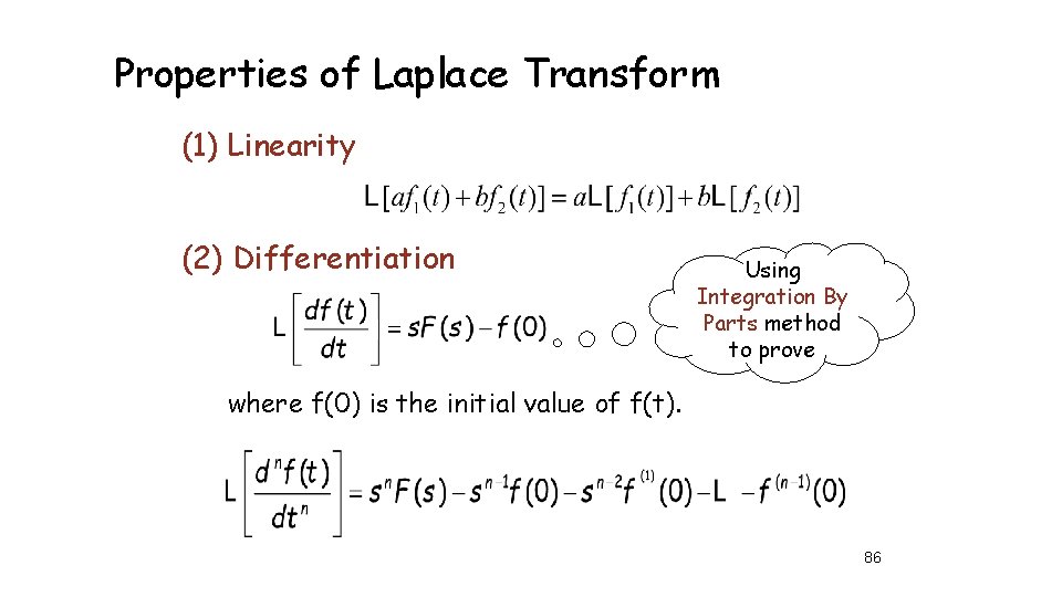 Properties of Laplace Transform (1) Linearity (2) Differentiation Using Integration By Parts method to