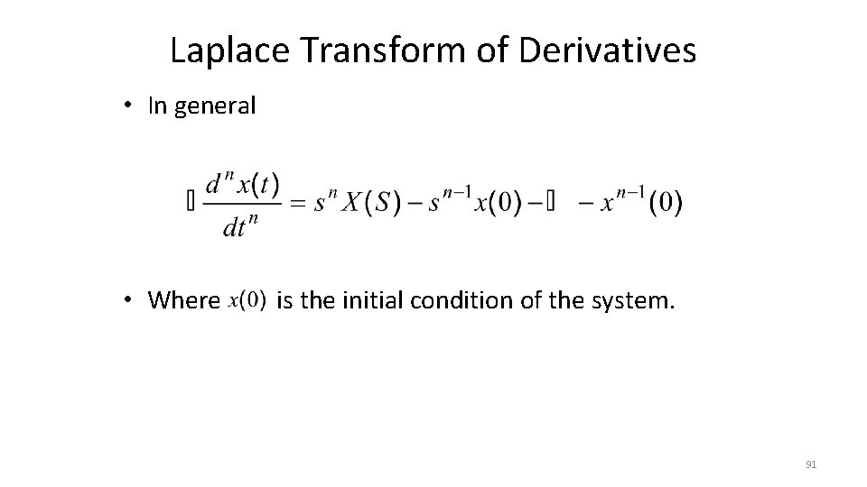 Laplace Transform of Derivatives • In general • Where is the initial condition of