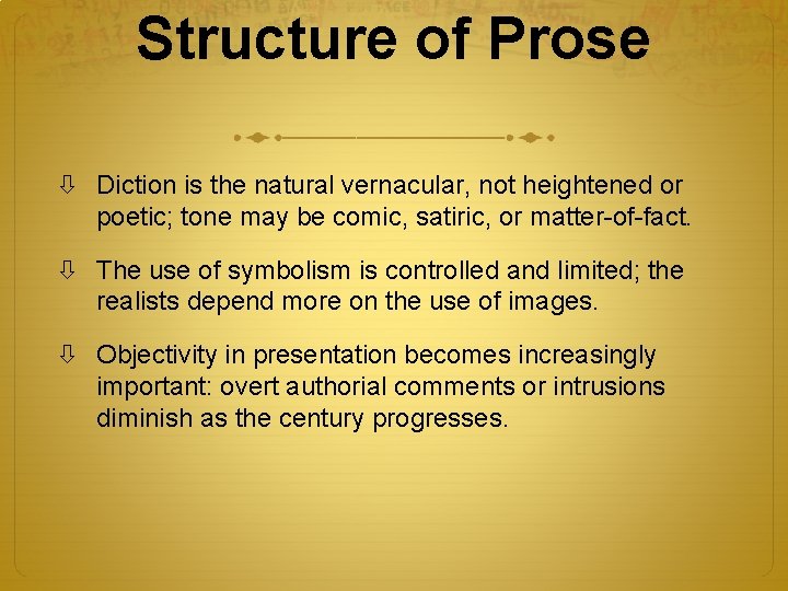 Structure of Prose Diction is the natural vernacular, not heightened or poetic; tone may