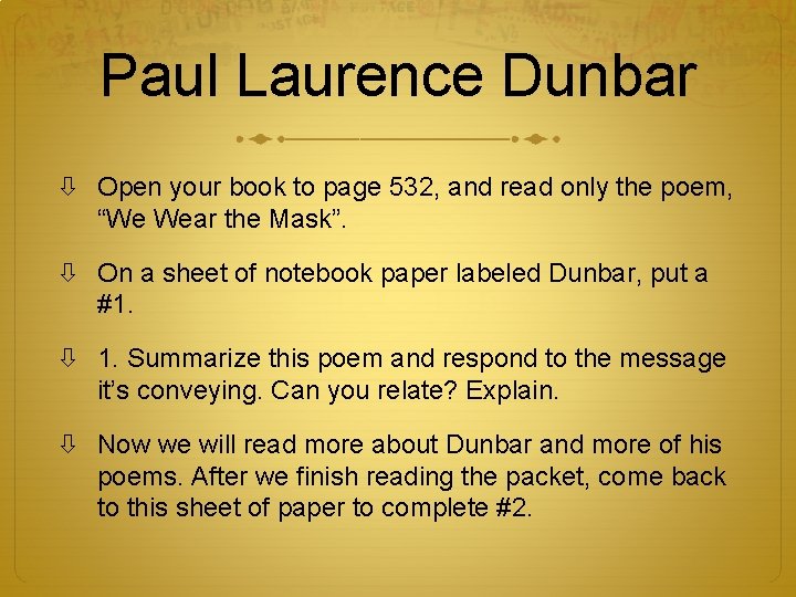 Paul Laurence Dunbar Open your book to page 532, and read only the poem,