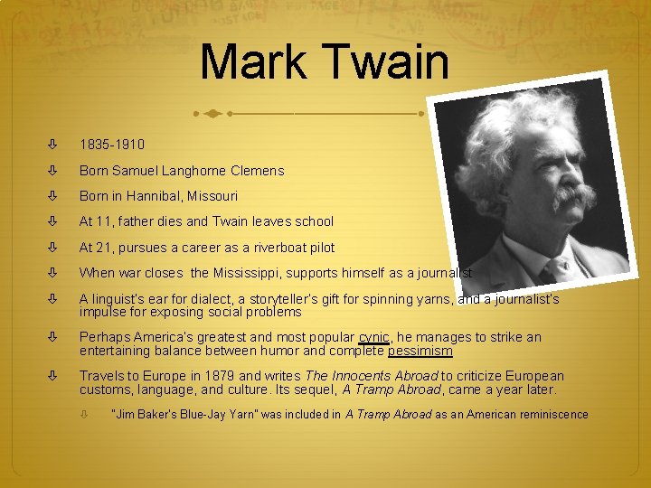 Mark Twain 1835 -1910 Born Samuel Langhorne Clemens Born in Hannibal, Missouri At 11,