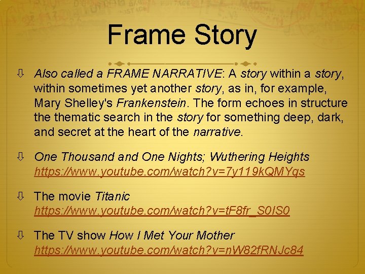 Frame Story Also called a FRAME NARRATIVE: A story within a story, within sometimes