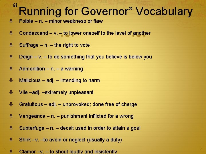 “Running for Governor” Vocabulary Foible – n. – minor weakness or flaw Condescend –