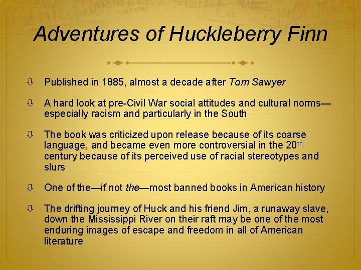 Adventures of Huckleberry Finn Published in 1885, almost a decade after Tom Sawyer A