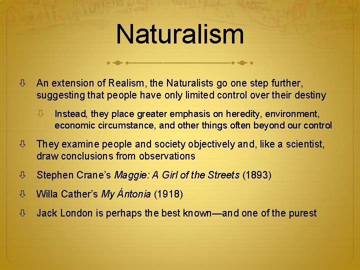 Naturalism An extension of Realism, the Naturalists go one step further, suggesting that people