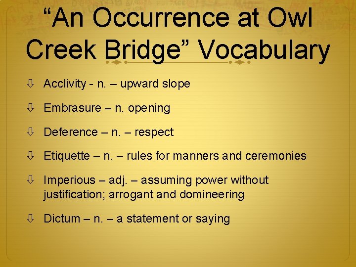 “An Occurrence at Owl Creek Bridge” Vocabulary Acclivity - n. – upward slope Embrasure