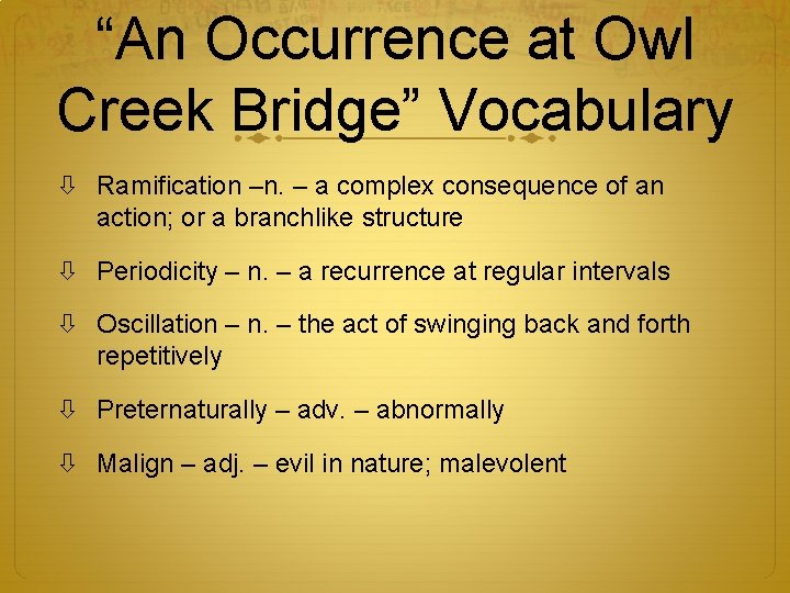 “An Occurrence at Owl Creek Bridge” Vocabulary Ramification –n. – a complex consequence of