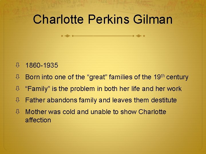 Charlotte Perkins Gilman 1860 -1935 Born into one of the “great” families of the