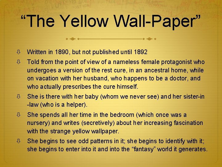 “The Yellow Wall-Paper” Written in 1890, but not published until 1892 Told from the