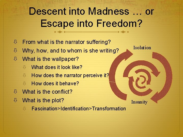 Descent into Madness … or Escape into Freedom? From what is the narrator suffering?