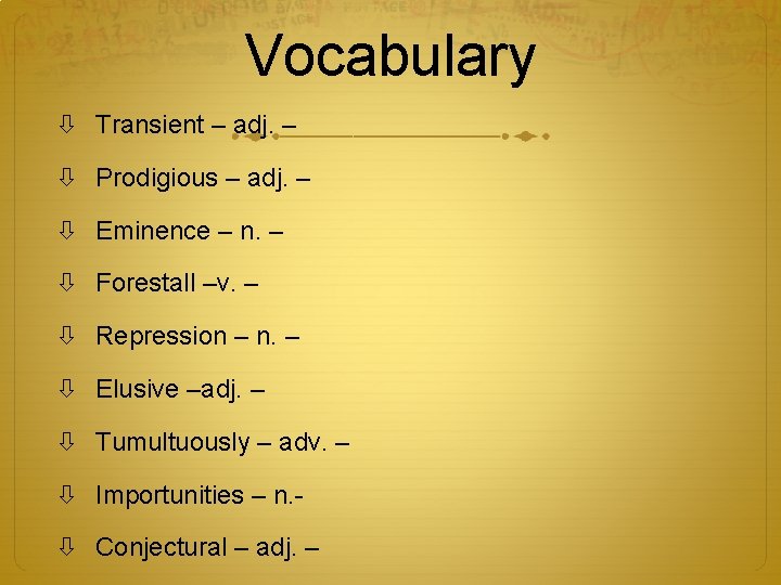 Vocabulary Transient – adj. – Prodigious – adj. – Eminence – n. – Forestall