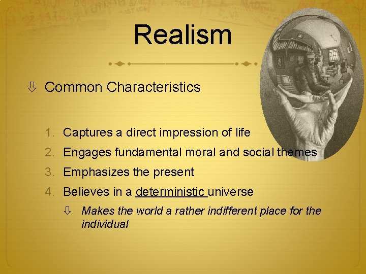 Realism Common Characteristics 1. Captures a direct impression of life 2. Engages fundamental moral